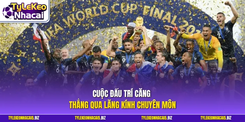 Cuộc đấu trí căng thẳng qua lăng kính chuyên môn